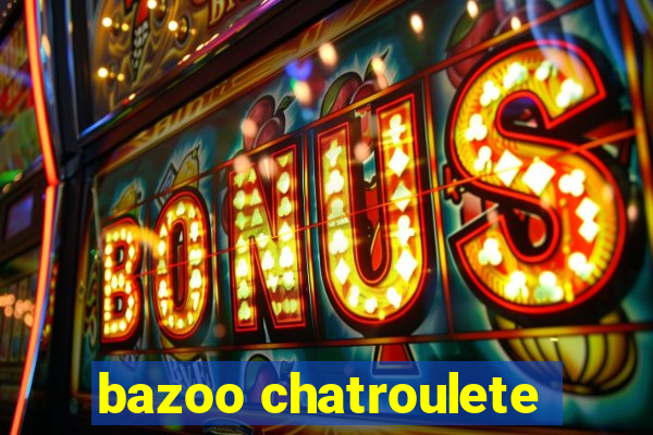 bazoo chatroulete